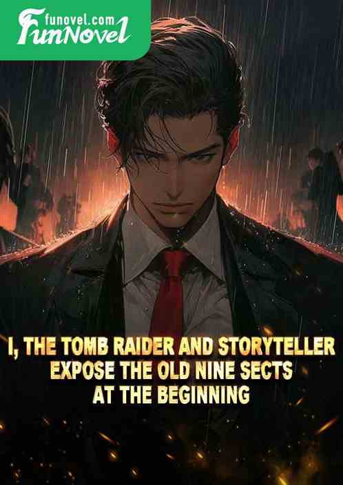 I, the tomb raider and storyteller, expose the old nine sects at the beginning