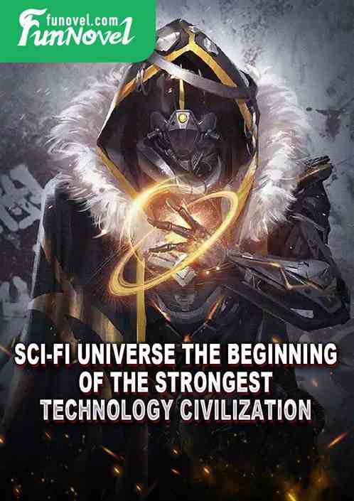 Sci-fi Universe: The Beginning of the Strongest Technology Civilization