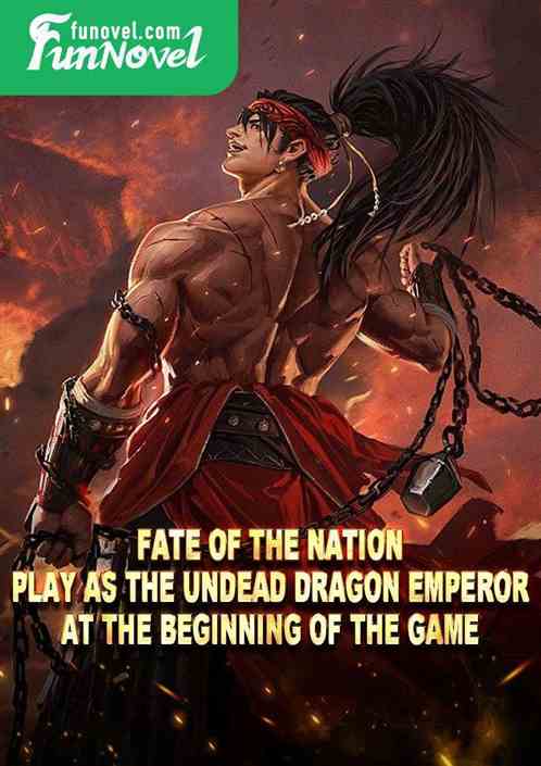 Fate of the Nation: Play as the Undead Dragon Emperor at the beginning of the game