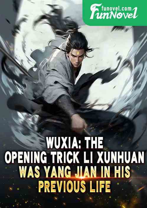 Wuxia: The opening trick Li Xunhuan was Yang Jian in his previous life