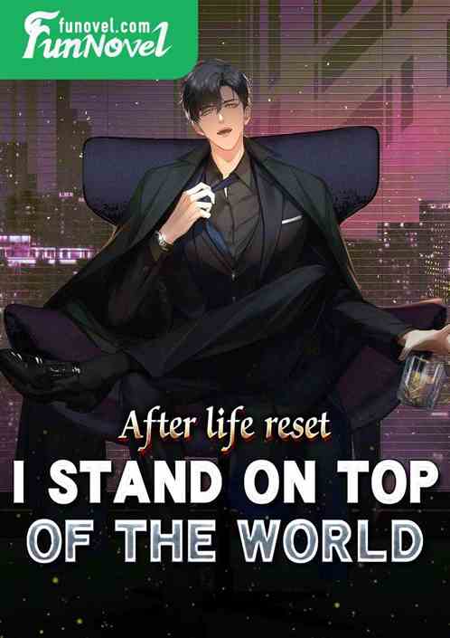 After life reset, I stand on top of the world