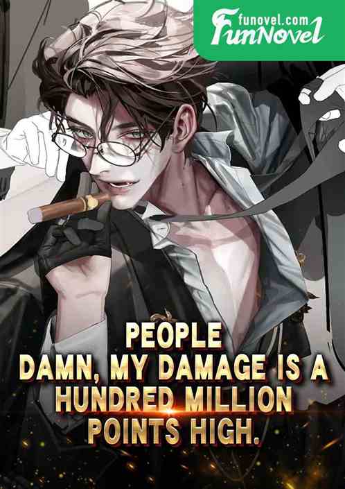 People: Damn, my damage is a hundred million points high.