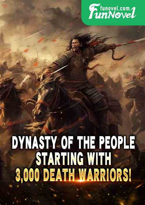 Dynasty of the People: Starting with 3,000 Death Warriors!