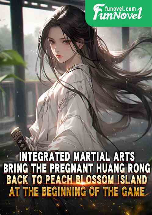 Integrated Martial Arts: Bring the pregnant Huang Rong back to Peach Blossom Island at the beginning of the game