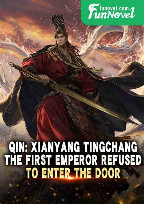 Qin: Xianyang Tingchang, the first emperor refused to enter the door