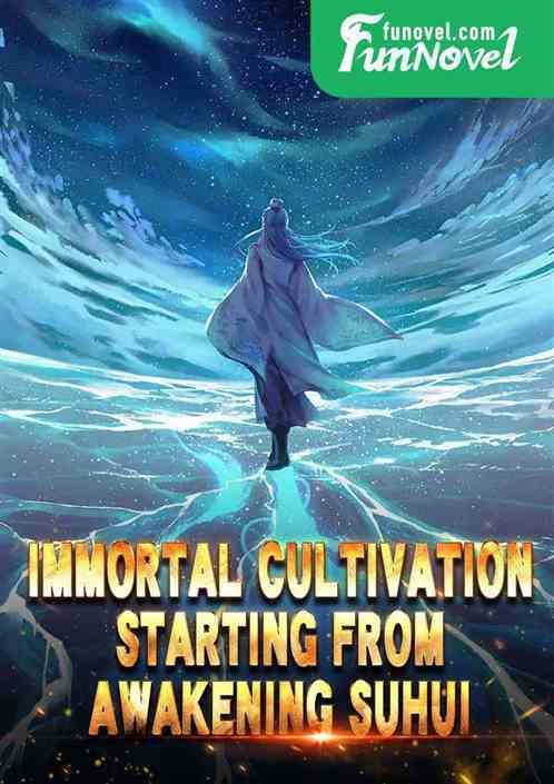 Immortal Cultivation: Starting from Awakening Suhui