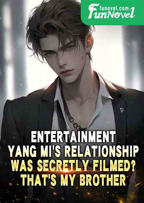 Entertainment: Yang Mis relationship was secretly filmed? thats my brother