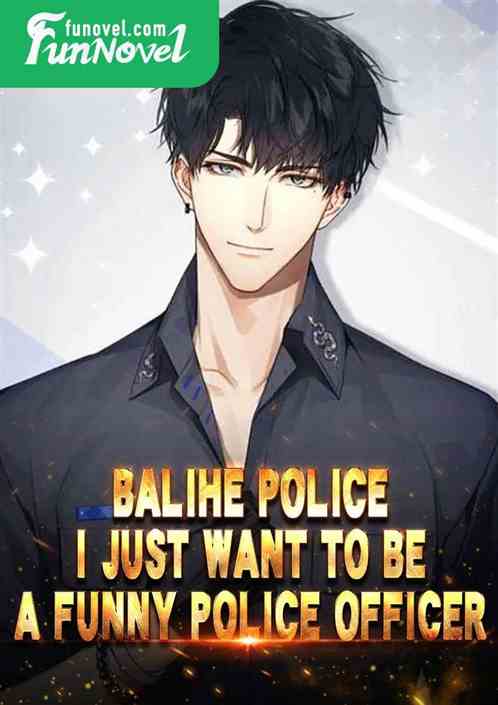 Balihe Police: I just want to be a funny police officer