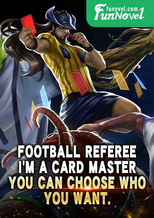 Football referee: Im a card master, you can choose who you want.