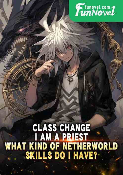 Class Change: I am a Priest, what kind of netherworld skills do I have?