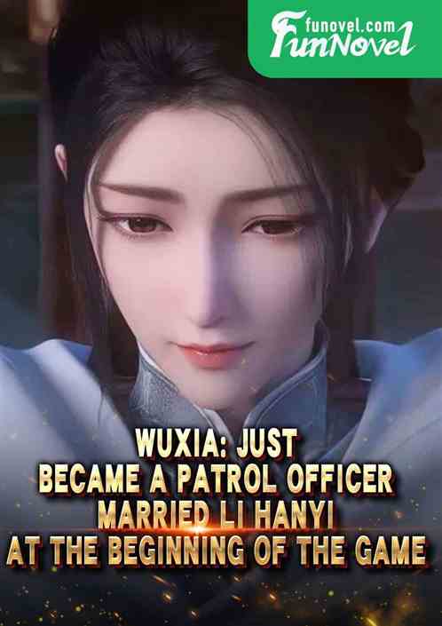 Wuxia: Just became a patrol officer, married Li Hanyi at the beginning of the game