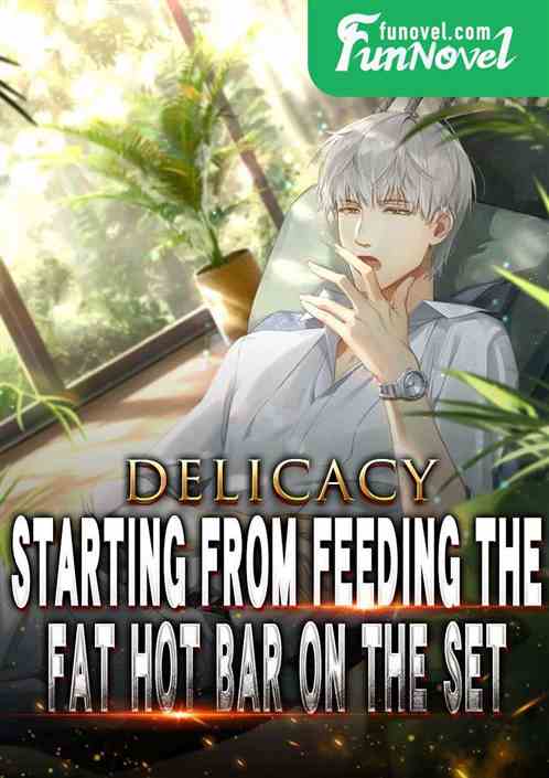 Delicacy: Starting from feeding the fat hot bar on the set