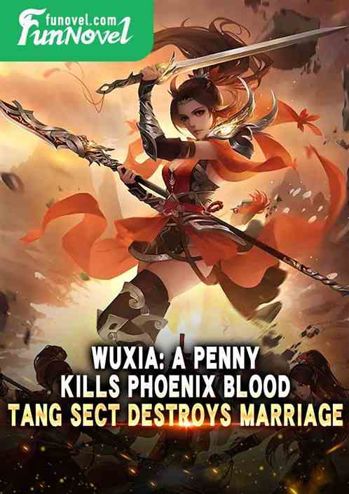 Wuxia: A penny kills phoenix blood, Tang Sect destroys marriage