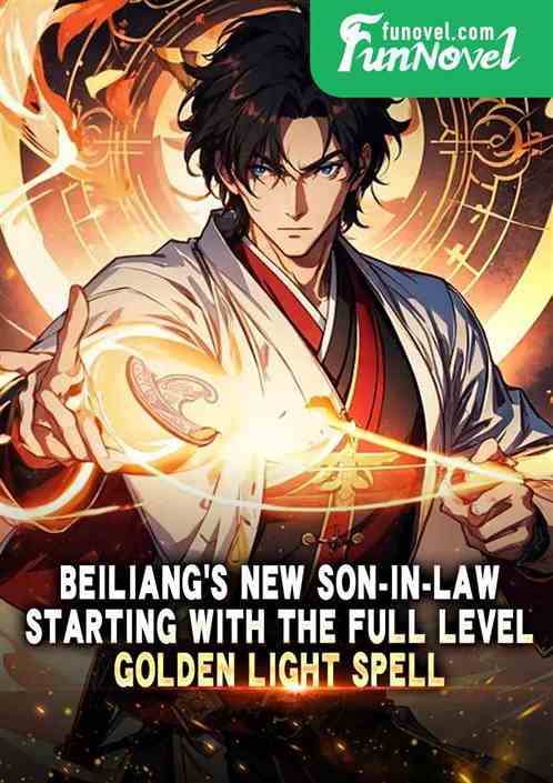 Beiliangs new son-in-law, starting with the full level Golden Light Spell