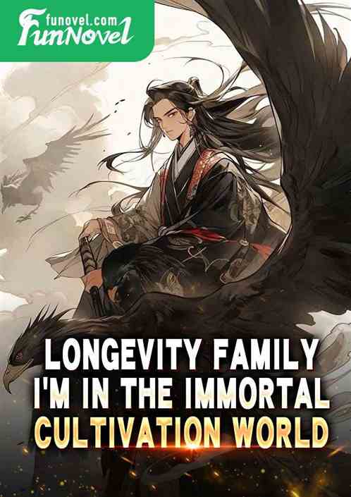 Longevity Family: Im in the Immortal Cultivation World