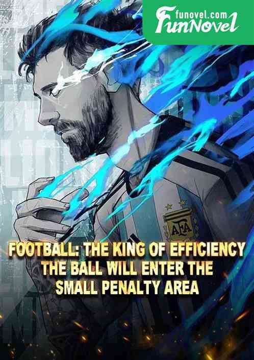 Football: The king of efficiency, the ball will enter the small penalty area