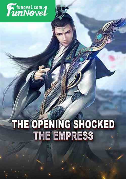 The opening shocked the empress.