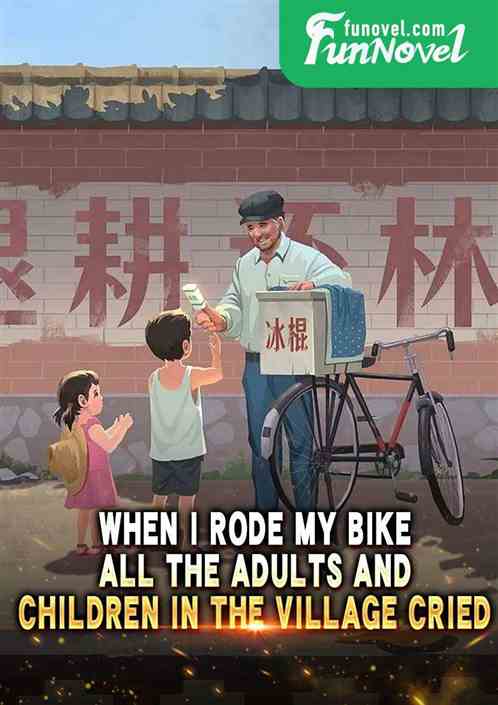 When I rode my bike, all the adults and children in the village cried