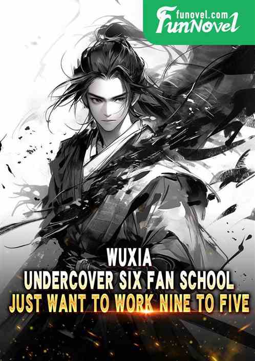 Wuxia: Undercover Six Fan School, just want to work nine to five