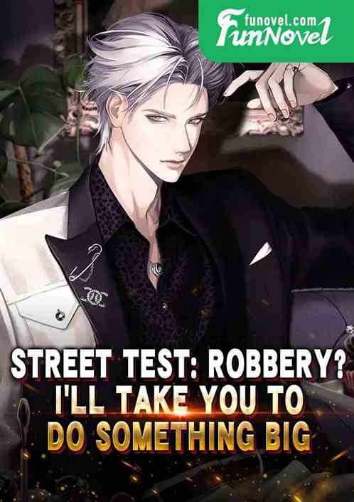 Street Test: Robbery? Ill take you to do something big