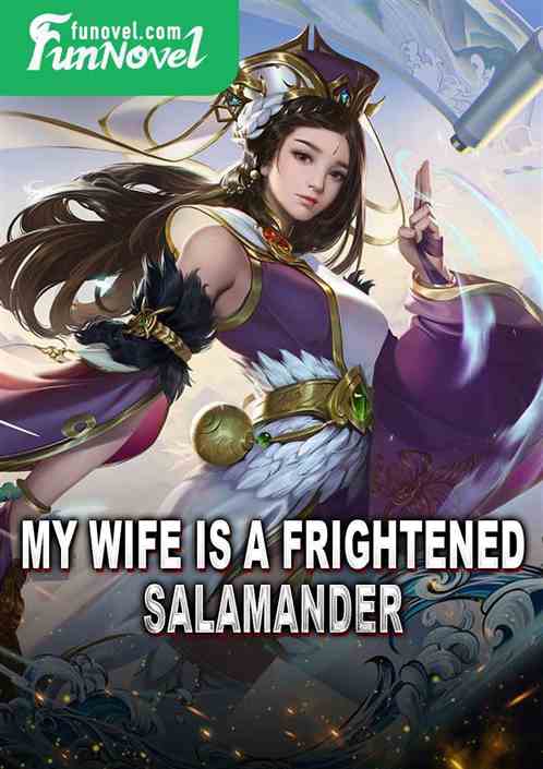 My wife is a frightened salamander