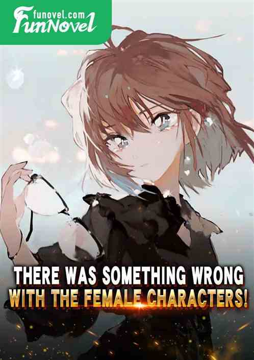 There was something wrong with the female characters!