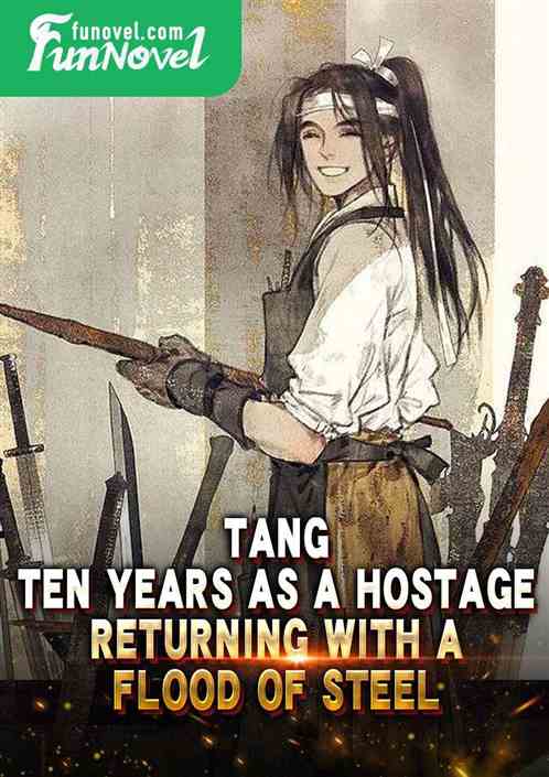 Tang: Ten years as a hostage, returning with a flood of steel