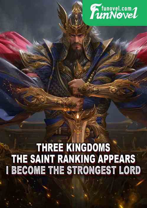 Three Kingdoms: The Saint Ranking Appears, I Become the Strongest Lord