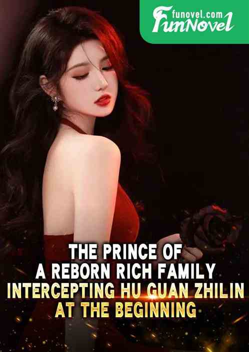 The Prince of a Reborn Rich Family, Intercepting Hu Guan Zhilin at the Beginning