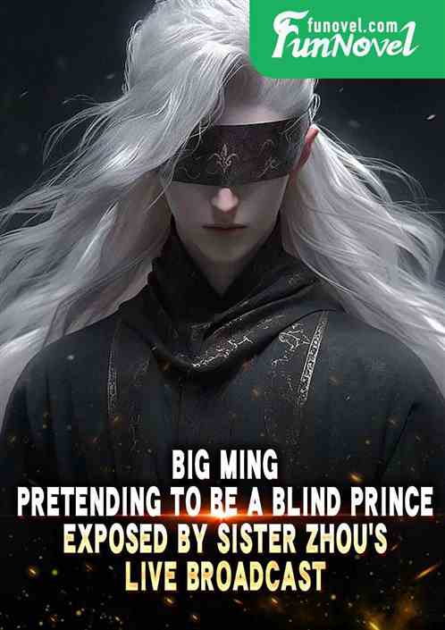 Big Ming: Pretending to be a blind prince, exposed by Sister Zhous live broadcast