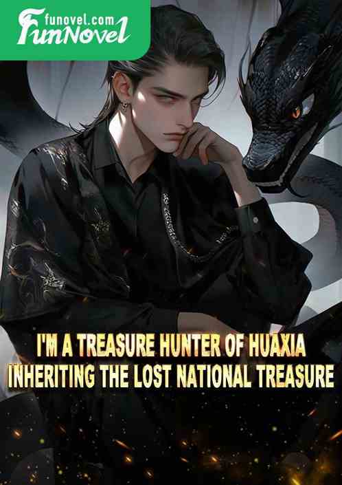 I'm a treasure hunter of Huaxia, inheriting the lost national treasure