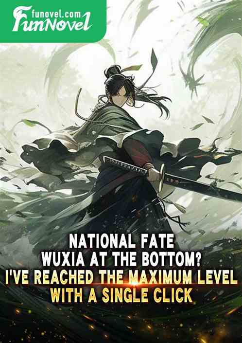 National Fate: Wuxia at the bottom? Ive reached the maximum level with a single click
