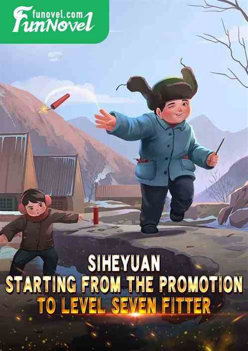 Siheyuan: Starting from the promotion to Level Seven Fitter