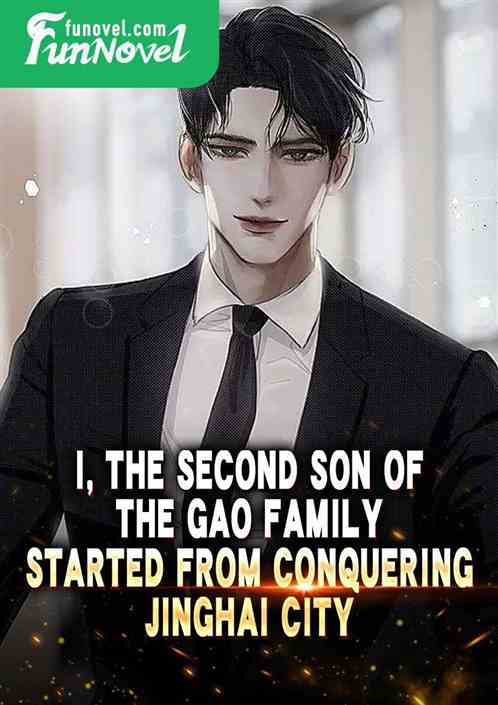 I, the second son of the Gao family, started from conquering Jinghai City