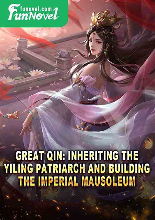 Great Qin: Inheriting the Yiling Patriarch and Building the Imperial Mausoleum