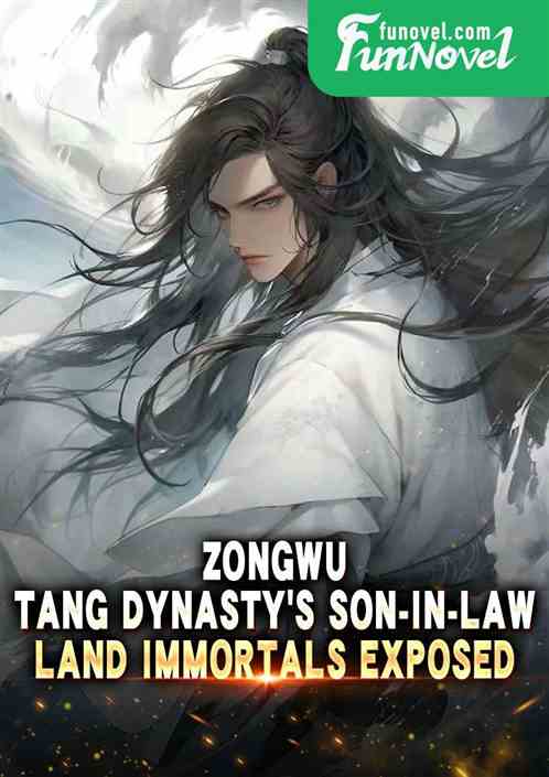 Zongwu: Tang Dynastys son-in-law, land immortals exposed