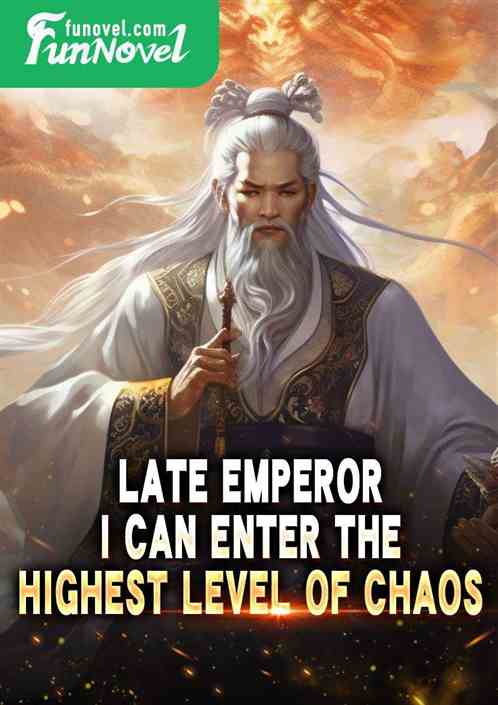 Late Emperor: I can enter the highest level of Chaos