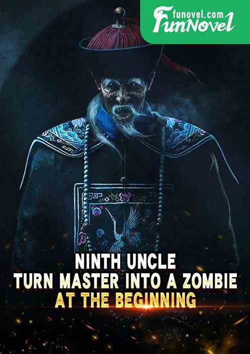 Ninth Uncle: Turn Master into a zombie at the beginning