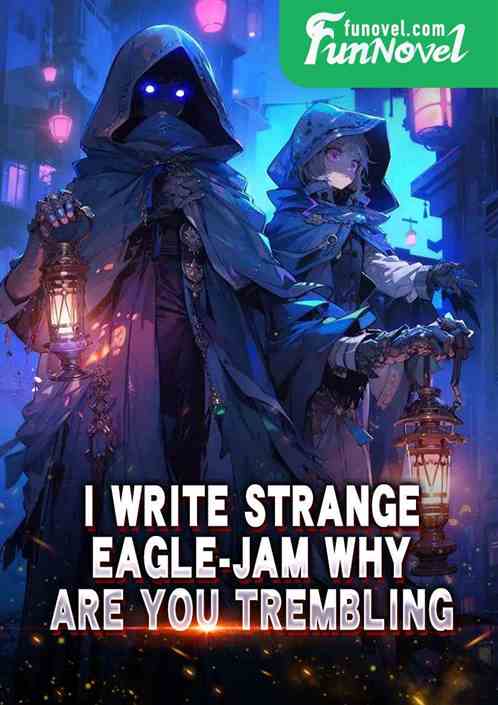 I write strange, eagle-jam why are you trembling