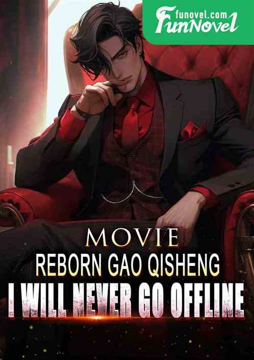 Movie: Reborn Gao Qisheng, I will never go offline