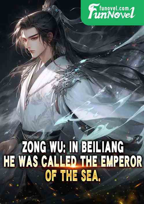 Zong Wu: In Beiliang, he was called the emperor of the sea.