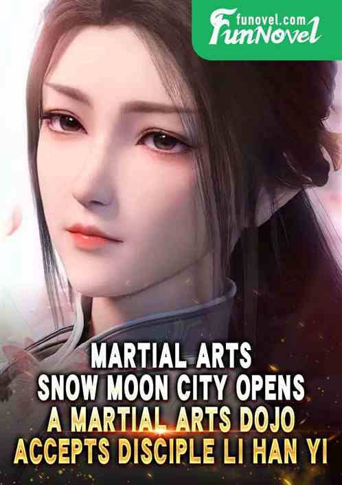 Martial Arts: Snow Moon City opens a martial arts dojo, accepts disciple Li Han Yi