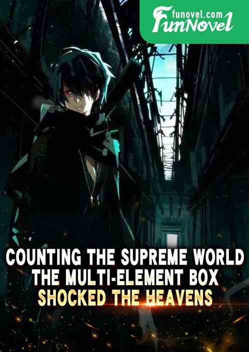 Counting the Supreme World, the Multi-Element Box Shocked the Heavens