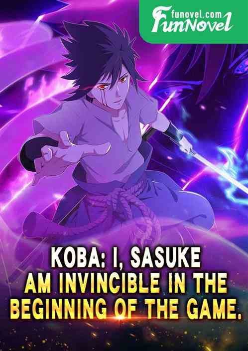 Koba: I, Sasuke, am invincible in the beginning of the game.