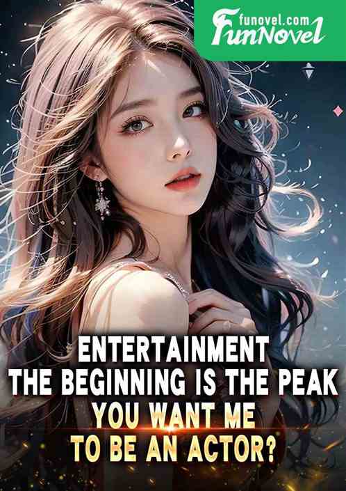 Entertainment: The beginning is the peak. You want me to be an actor?