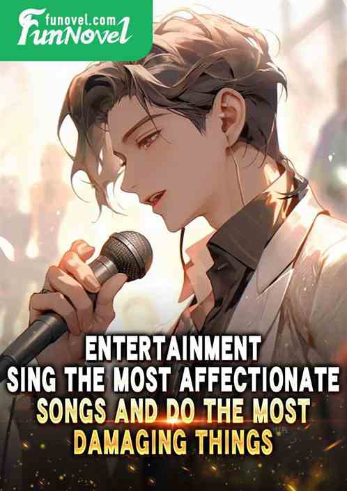 Entertainment: Sing the most affectionate songs and do the most damaging things