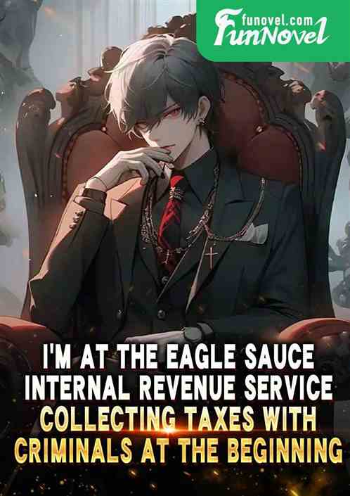 Im at the Eagle Sauce Internal Revenue Service, collecting taxes with criminals at the beginning