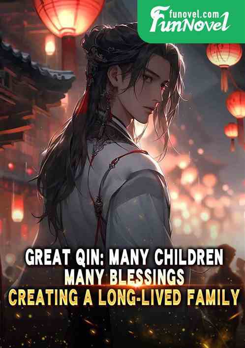 Great Qin: Many children, many blessings, creating a long-lived family