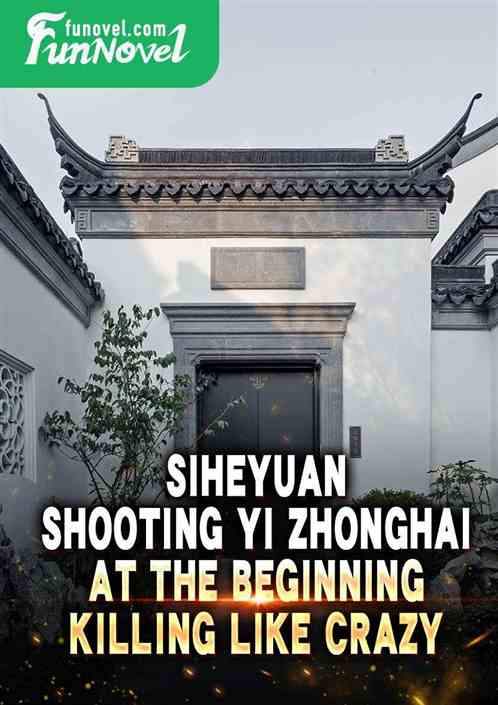 Siheyuan: Shooting Yi Zhonghai at the beginning, killing like crazy