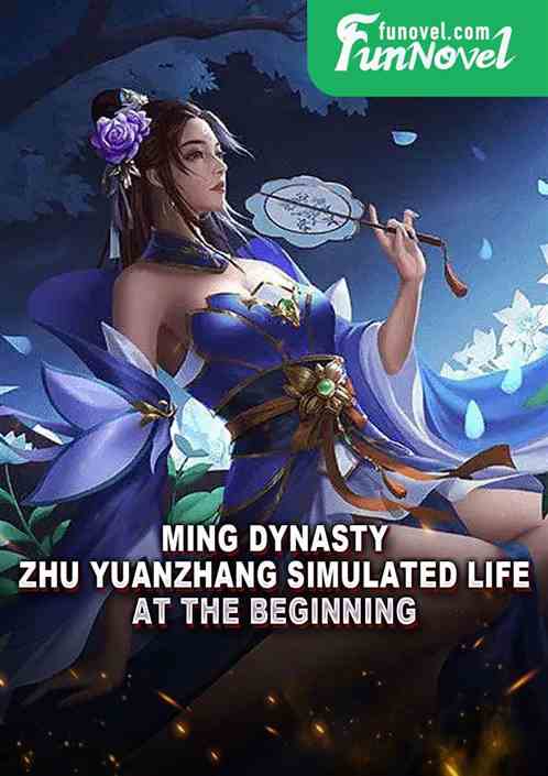 Ming Dynasty: Zhu Yuanzhang simulated life at the beginning